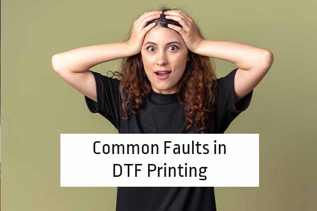 Common Faults in DTF Printing
